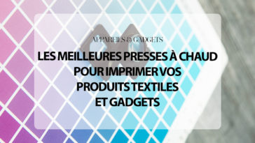 Liste : Les Meilleures Presses à chaud pour imprimer vos produits textiles et gadgets