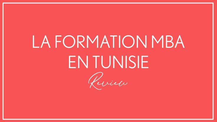 MBA Tunisie : Les Meilleures programmes Master of Business Administration en Tunisie