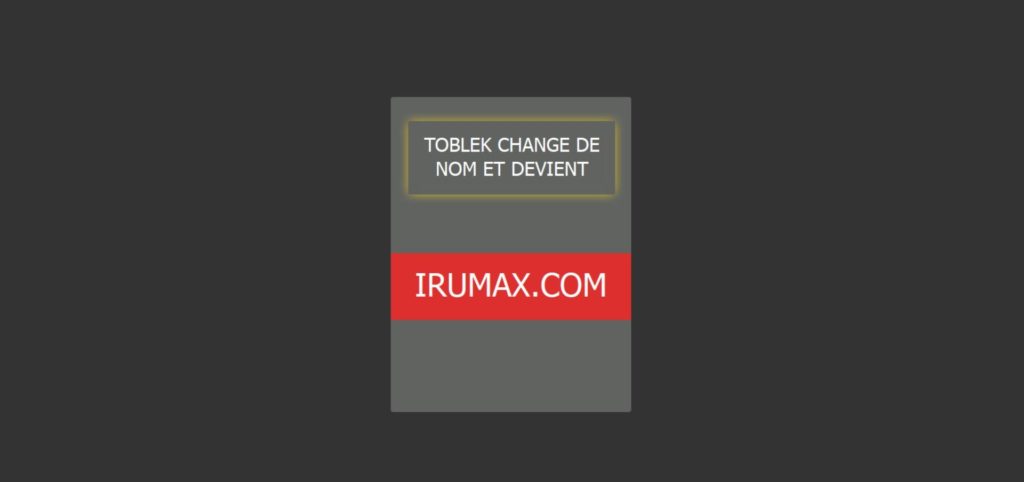 Toblek 更名为 IRUMAX