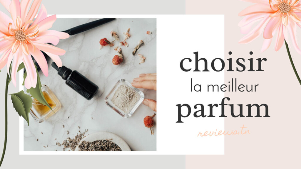 Comment bien choisir le meilleur parfum femme de la saison ?