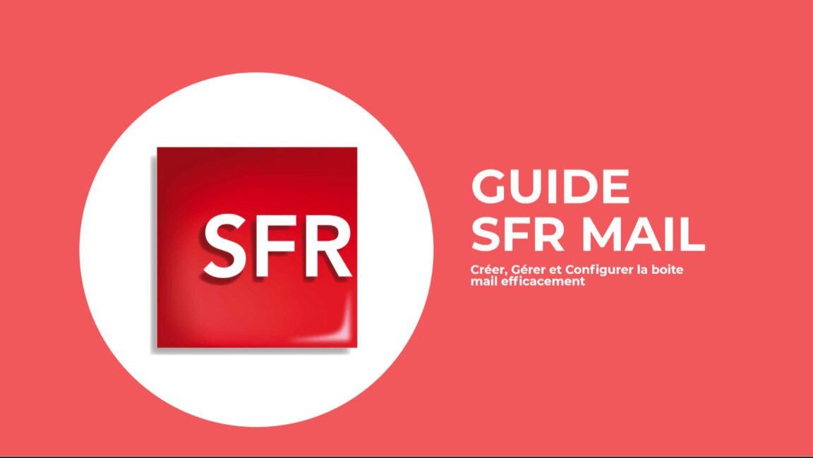 SFR mail : Comment Créer, Gérer et Configurer la boite mail efficacement