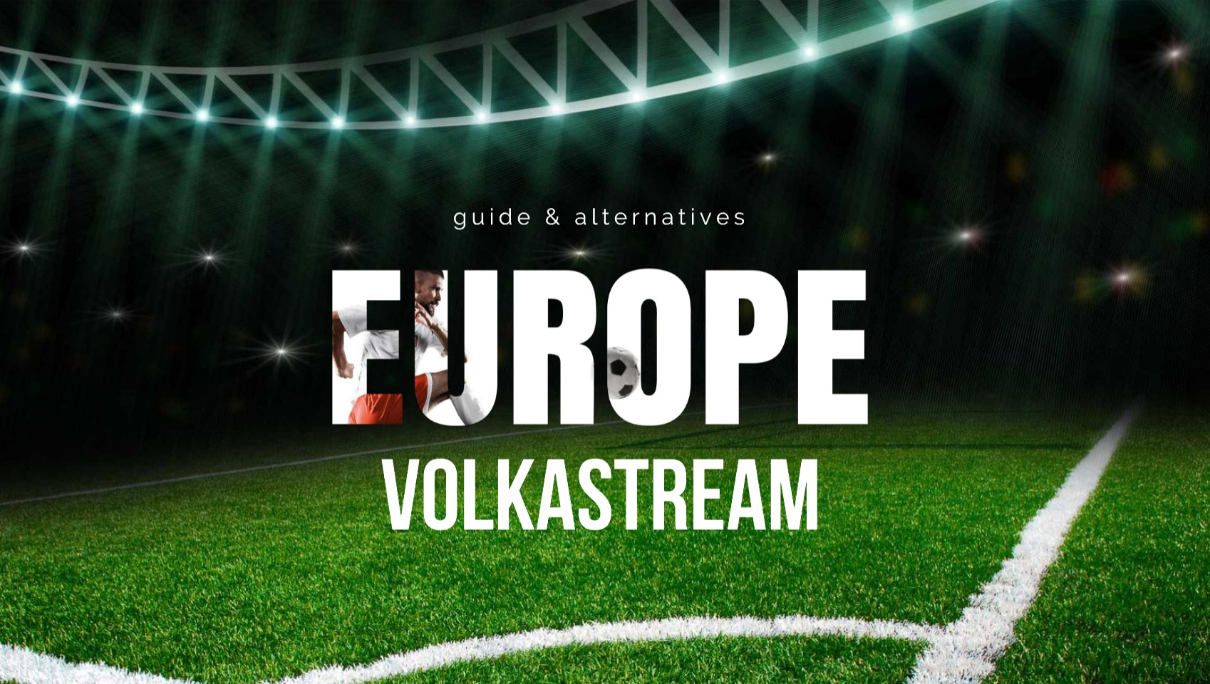 Volkastream：10 个免费观看足球比赛的最佳网站