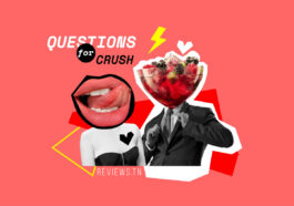 Top 210 Best Questions to Ask your CRUSH for Men and Women