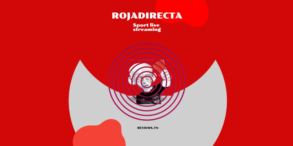 Rojadirecta: أفضل المواقع لمشاهدة بث مباشر للرياضة مجانًا