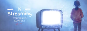 K Streaming : Regarder les Films et Séries en Streaming complet