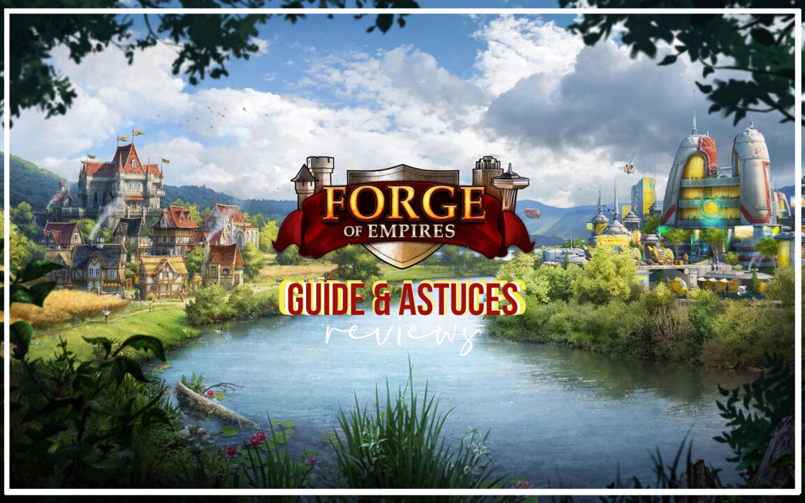 Forge of Empires : Toutes les Astuces pour une Aventure à travers époques