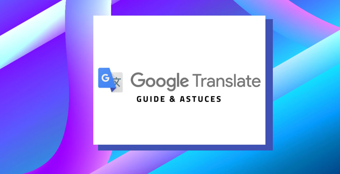 GG Traduction, Doako Google Translator-ari buruz ezagutzeko 10 aholku