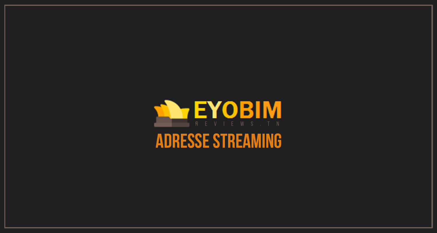 Top streaming - Quelle est la nouvelle adresse officielle de Eyobim Streaming