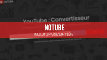 NoTube : Meilleur Convertisseur pour télécharger Gratuitement des vidéos en MP3 et MP4