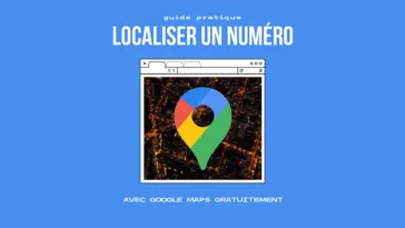 Guide : Comment localiser gratuitement un numéro de téléphone avec Google Maps