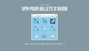 Top : Les meilleurs pays VPN pour trouver des billets d'avion moins chers