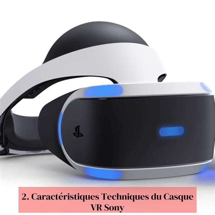 2. Caractéristiques Techniques du Casque VR Sony