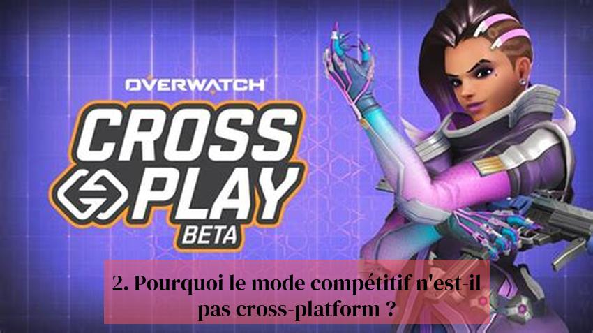 2. Pourquoi le mode compétitif n'est-il pas cross-platform ?