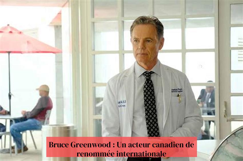 Bruce Greenwood : Un acteur canadien de renommée internationale