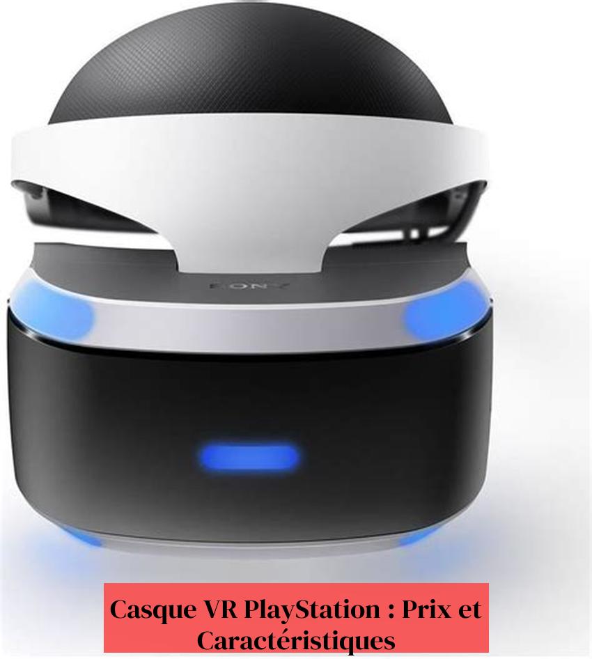 Casque VR PlayStation : Prix et Caractéristiques