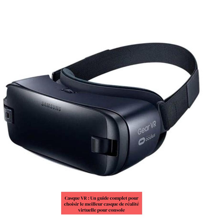 Casque VR : Un guide complet pour choisir le meilleur casque de réalité virtuelle pour console