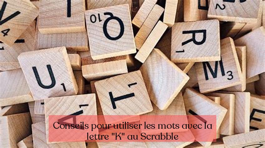 Tips menggunakan kata dengan huruf "K" di Scrabble