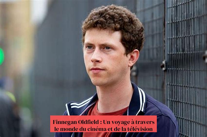 Finnegan Oldfield: ການເດີນທາງຜ່ານໂລກຂອງຮູບເງົາແລະໂທລະພາບ
