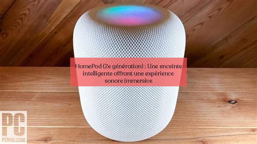 HomePod (2e génération) : Une enceinte intelligente offrant une expérience sonore immersive