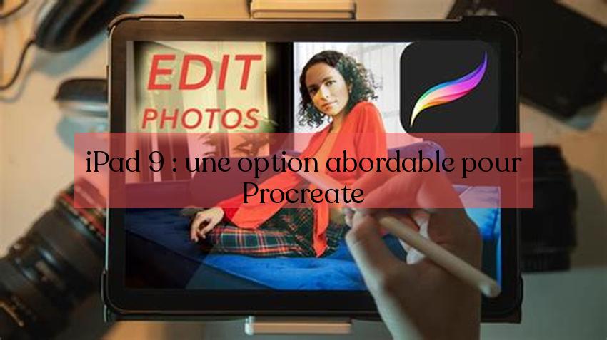 iPad 9: ເປັນທາງເລືອກທີ່ລາຄາບໍ່ແພງສໍາລັບ Procreate