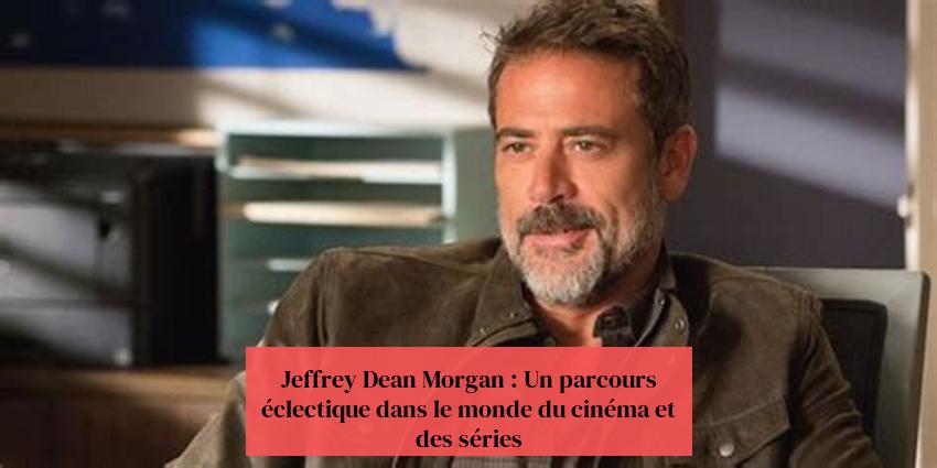 Jeffrey Dean Morgan : Un parcours éclectique dans le monde du cinéma et des séries