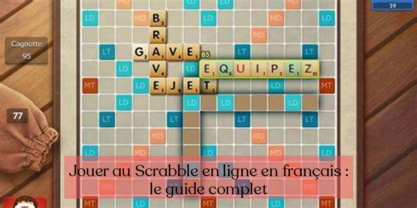 Jouer au Scrabble en ligne en français : le guide complet