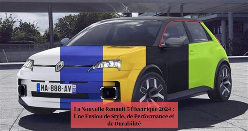 La Nouvelle Renault 5 Électrique 2024 : Une Fusion de Style, de Performance et de Durabilité