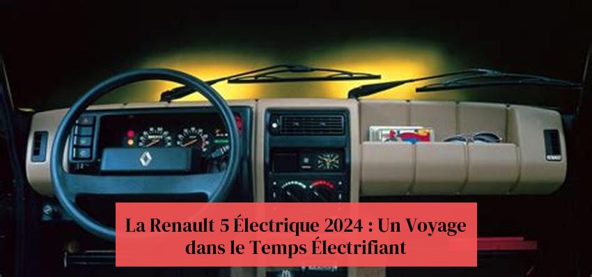 La Renault 5 Électrique 2024 : Un Voyage dans le Temps Électrifiant