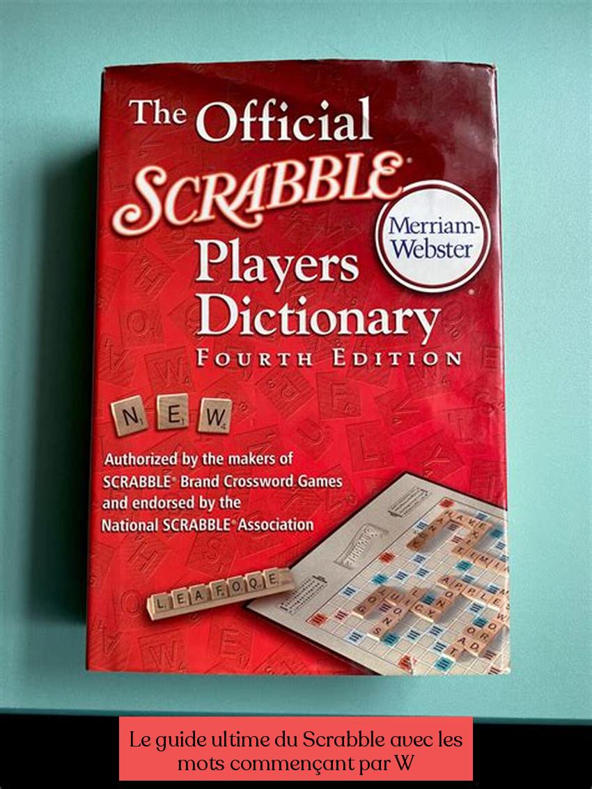 Le guide ultime du Scrabble avec les mots commençant par W