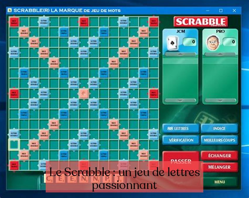 Le Scrabble : un jeu de lettres passionnant