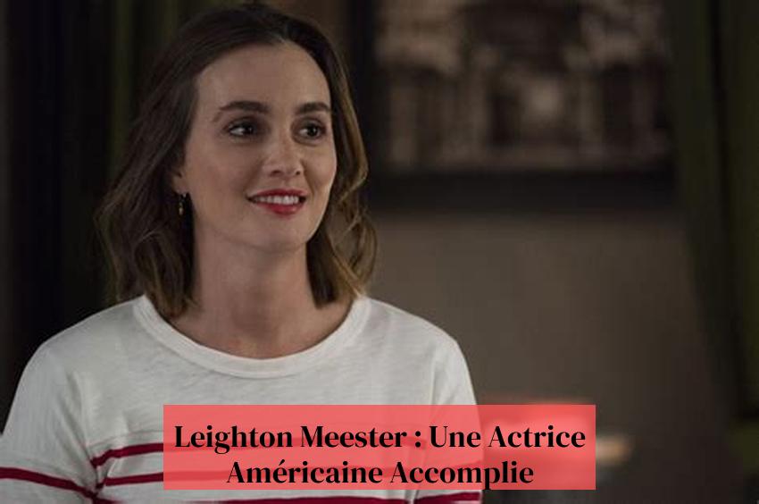 Leighton Meester : Une Actrice Américaine Accomplie