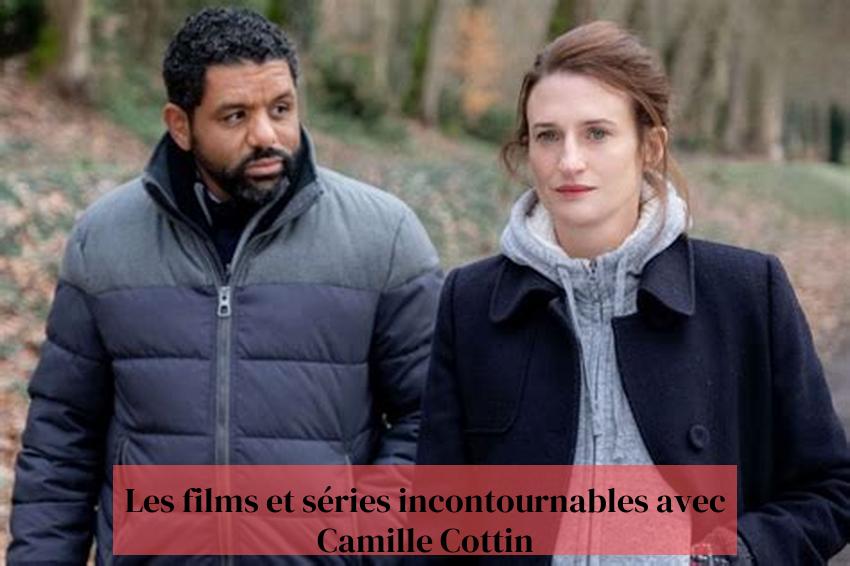 Les films et séries incontournables avec Camille Cottin