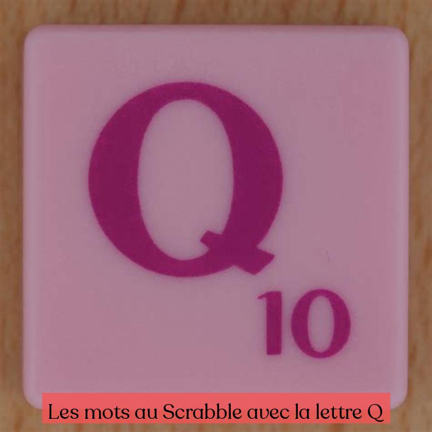 Les mots au Scrabble avec la lettre Q