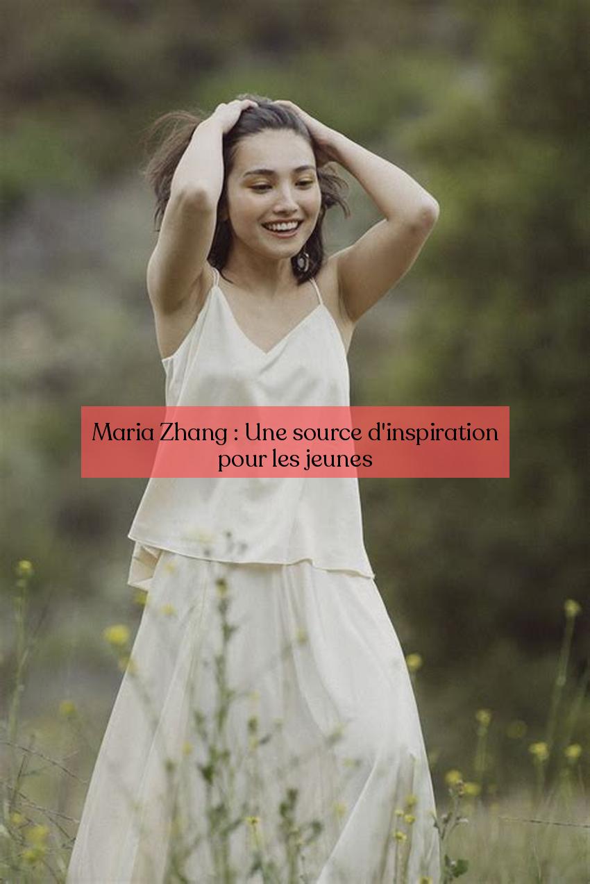 Maria Zhang : Une source d'inspiration pour les jeunes