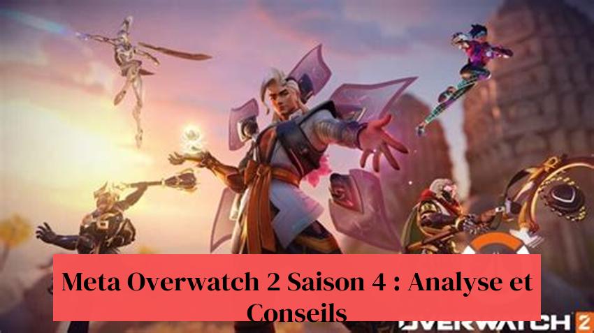 Meta Overwatch 2 Saison 4 : Analyse et Conseils