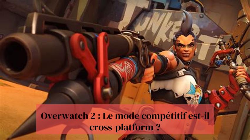 Overwatch 2 : Le mode compétitif est-il cross-platform ?