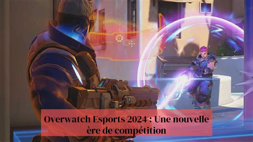 Overwatch Esports 2024 : Une nouvelle ère de compétition