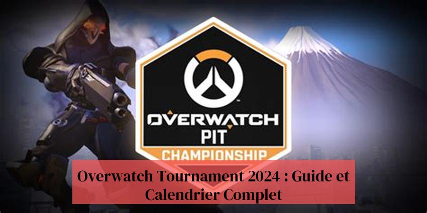 Overwatch Tournament 2024 : Guide et Calendrier Complet