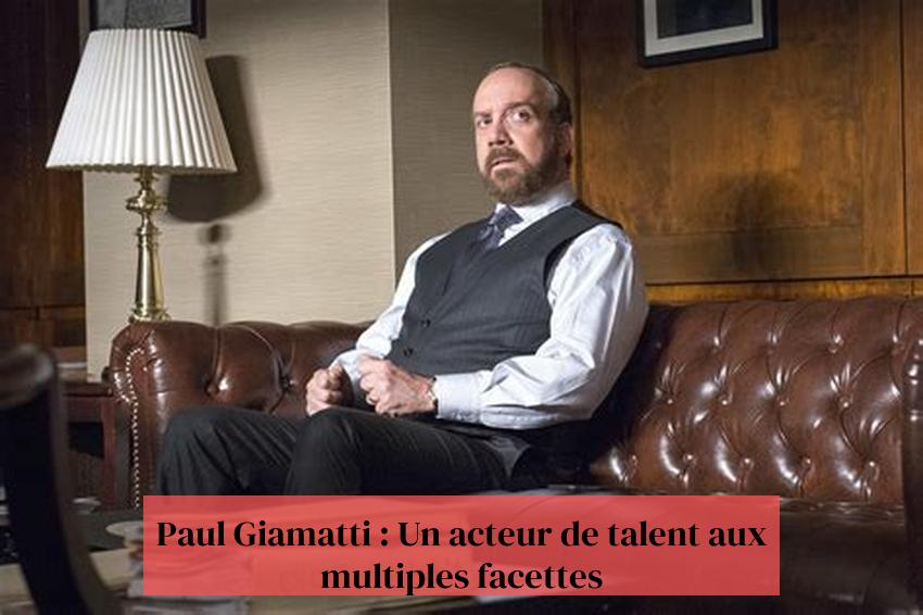 Paul Giamatti : Un acteur de talent aux multiples facettes