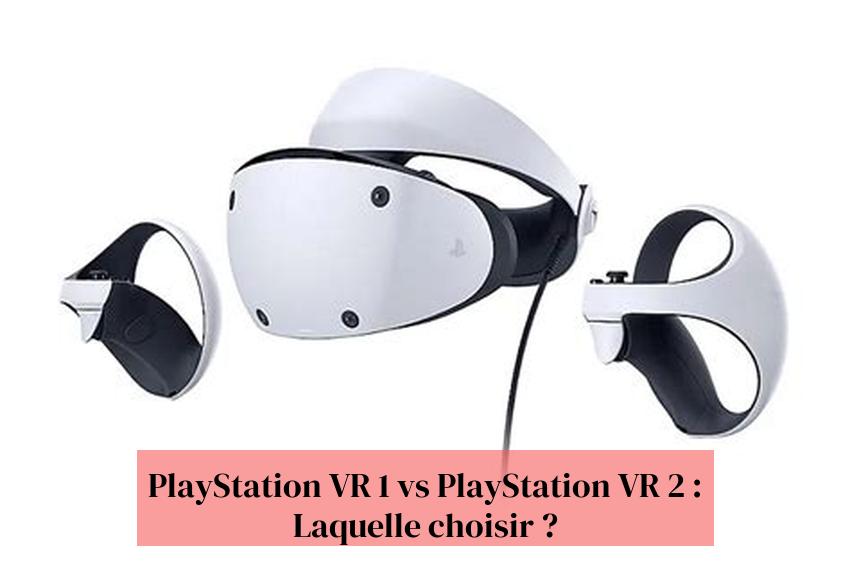 PlayStation VR 1 vs PlayStation VR 2 : Laquelle choisir ?