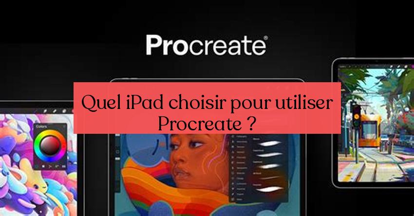Quel iPad choisir pour utiliser Procreate ?