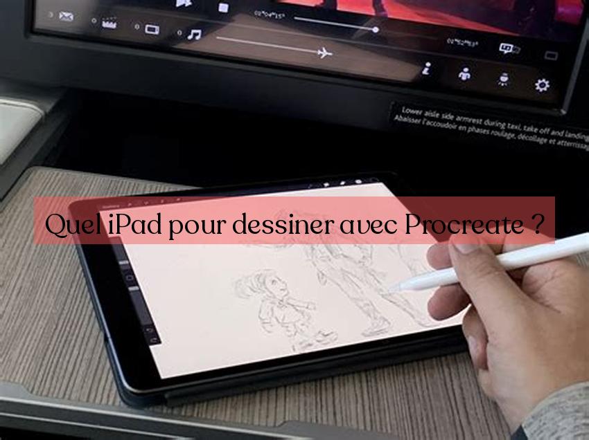 Quel iPad pour dessiner avec Procreate ?