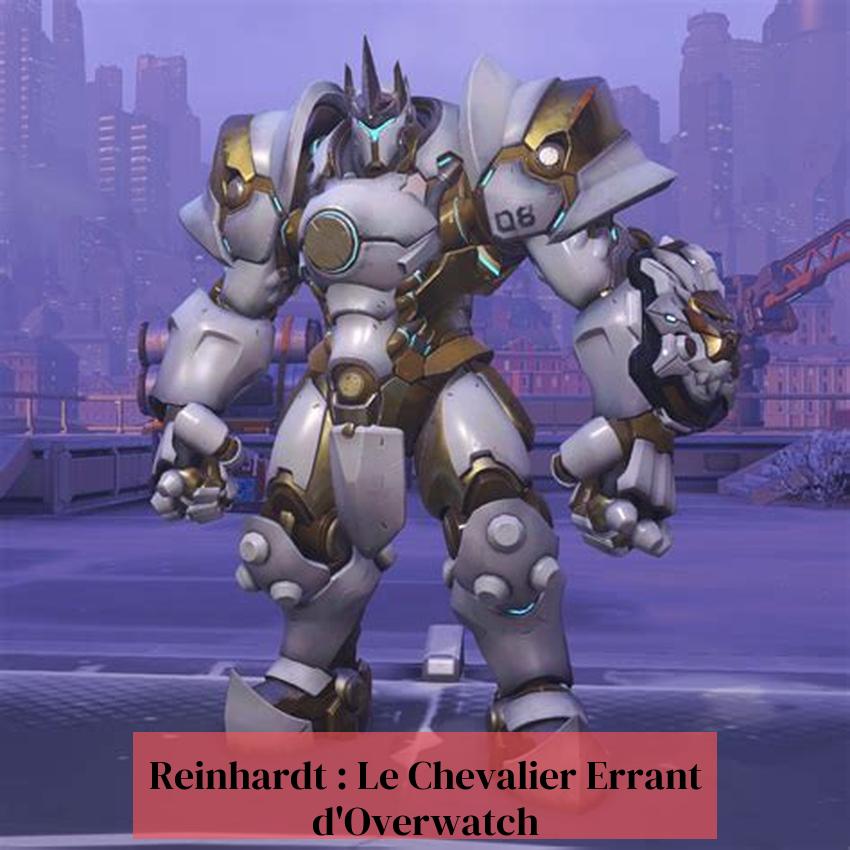 Reinhardt : Le Chevalier Errant d'Overwatch