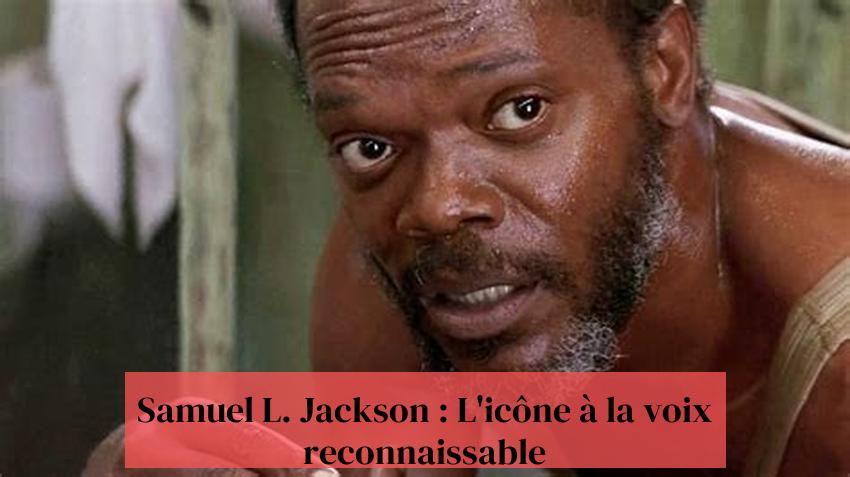 Samuel L. Jackson : L'icône à la voix reconnaissable