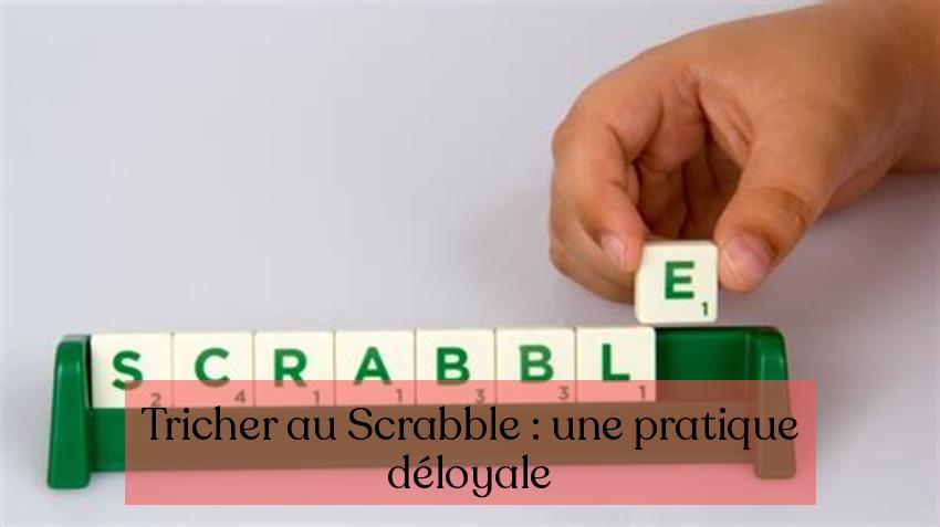 Tricher au Scrabble : une pratique déloyale
