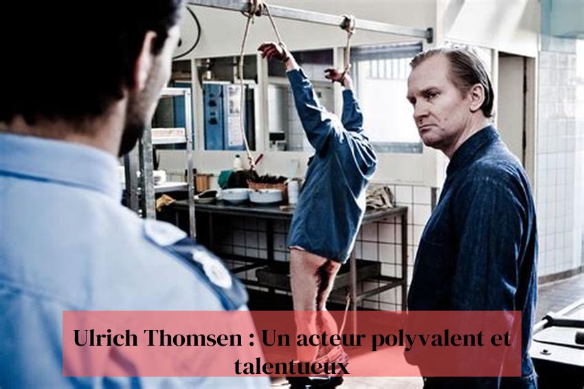 Ulrich Thomsen : Un acteur polyvalent et talentueux