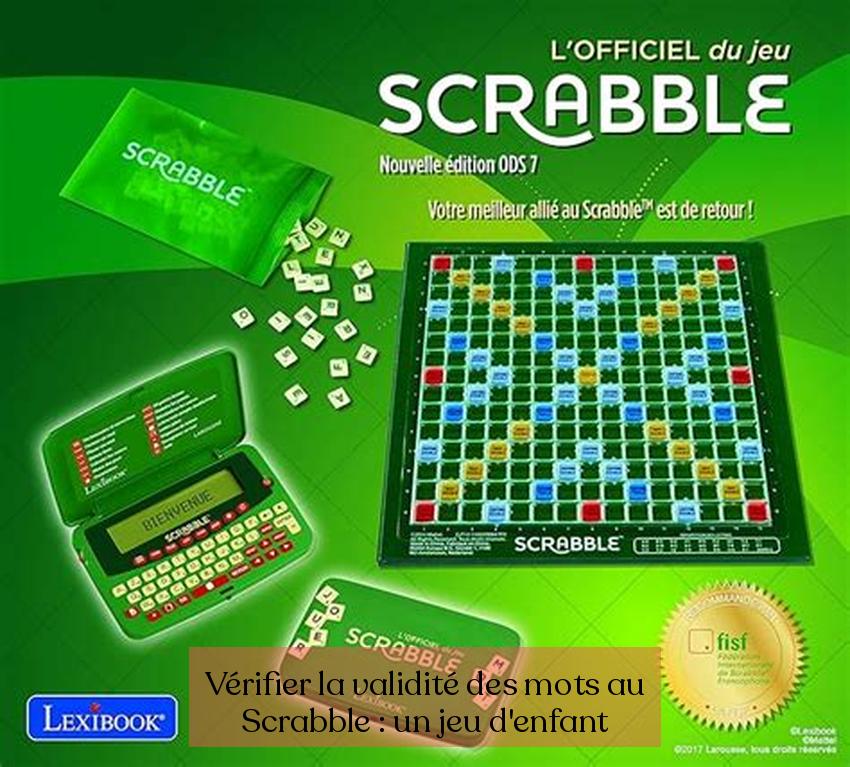 Vérifier la validité des mots au Scrabble : un jeu d'enfant