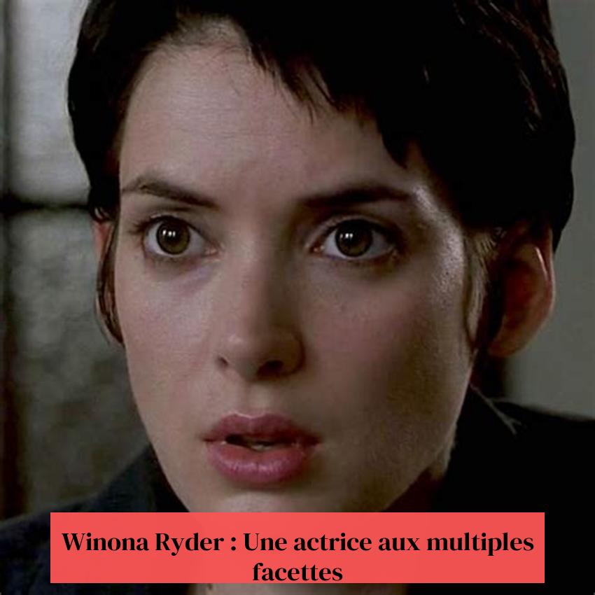Winona Ryder : Une actrice aux multiples facettes