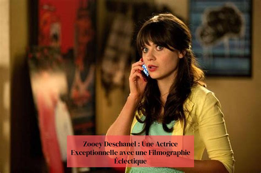 Zooey Deschanel : Une Actrice Exceptionnelle avec une Filmographie Éclectique