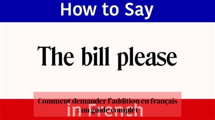 Comment demander l'addition en français : un guide complet